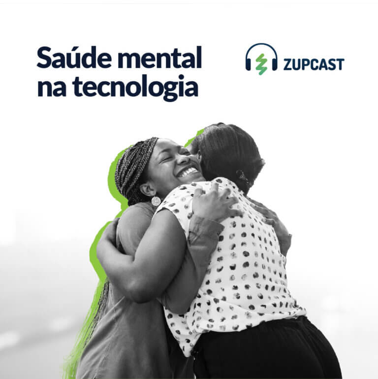 Capa do ZupCast sobre Saúde mental na tecnologia em que vemos duas mulheres negras se abraçando.