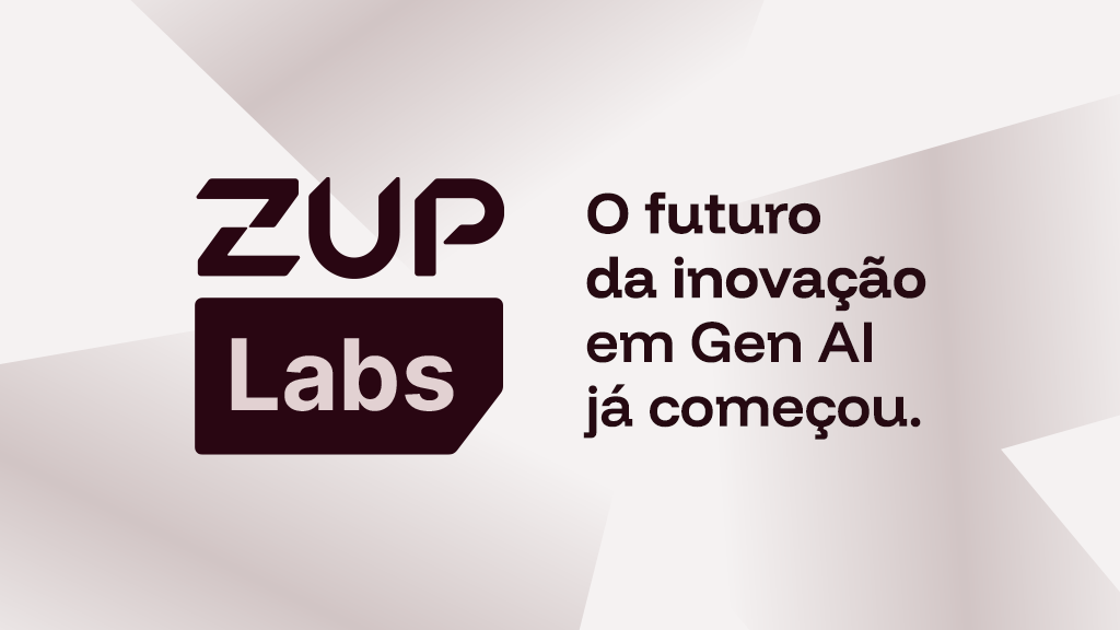 Zup Labs: Conheça nosso laboratório de Pesquisa e Inovação em Gen AI