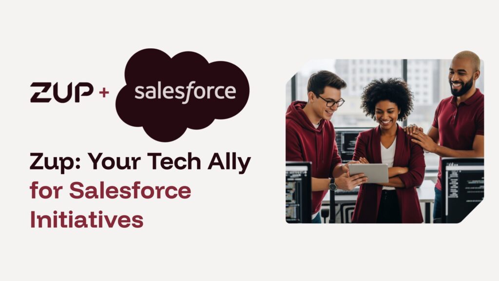 Zup: Your Tech Ally for Salesforce Initiatives
